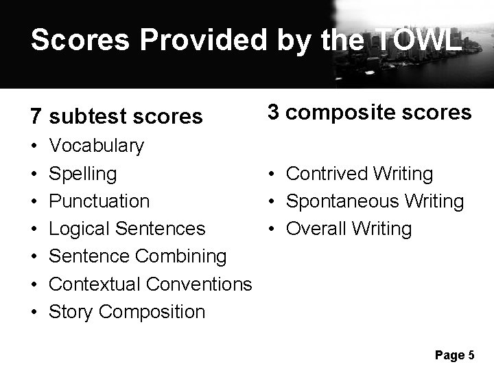 Scores Provided by the TOWL 7 subtest scores • • 3 composite scores Vocabulary Scores Provided by the TOWL 7 subtest scores • • 3 composite scores Vocabulary