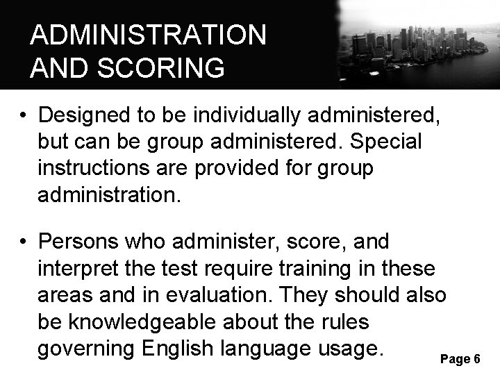 ADMINISTRATION AND SCORING • Designed to be individually administered, but can be group administered. ADMINISTRATION AND SCORING • Designed to be individually administered, but can be group administered.