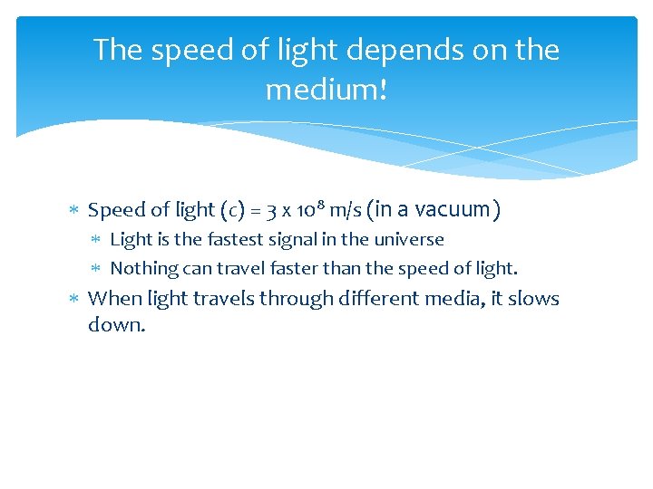 The speed of light depends on the medium! Speed of light (c) = 3 The speed of light depends on the medium! Speed of light (c) = 3