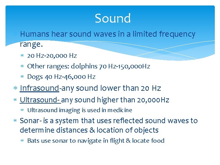 Sound Humans hear sound waves in a limited frequency range. 20 Hz-20, 000 Hz Sound Humans hear sound waves in a limited frequency range. 20 Hz-20, 000 Hz