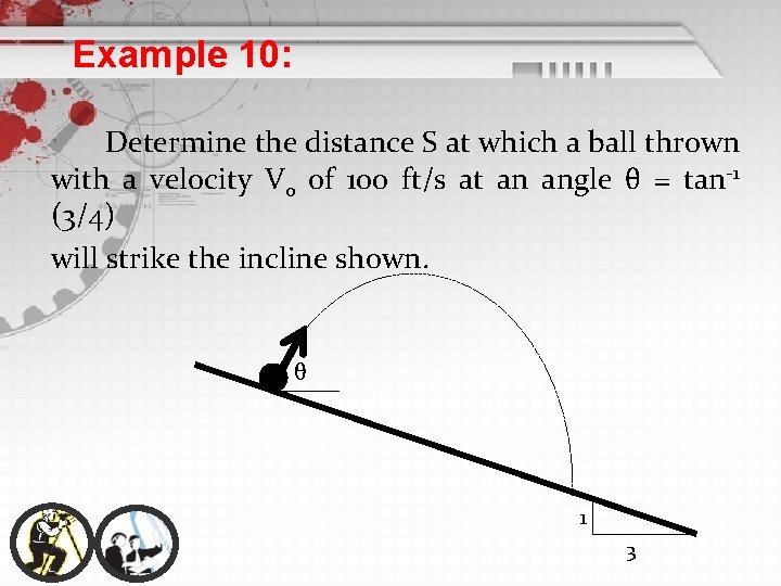 Example 10: Determine the distance S at which a ball thrown with a velocity