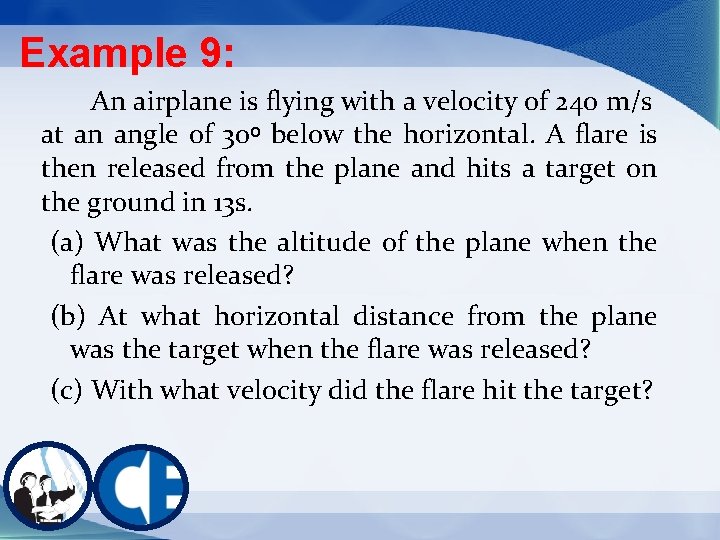 Example 9: An airplane is flying with a velocity of 240 m/s at an