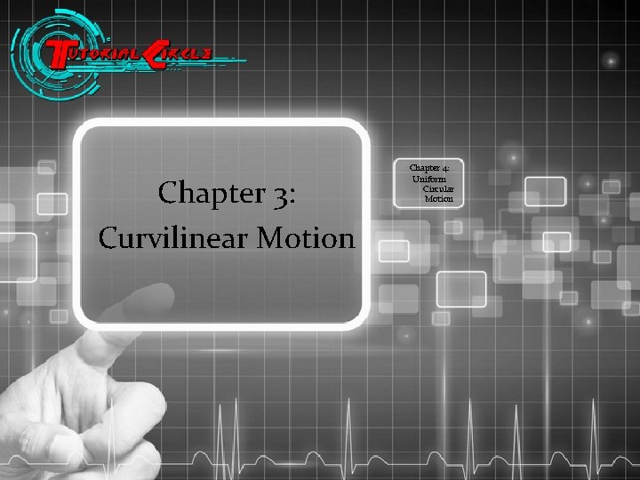 Chapter 3: Curvilinear Motion Chapter 4: Uniform Circular Motion 