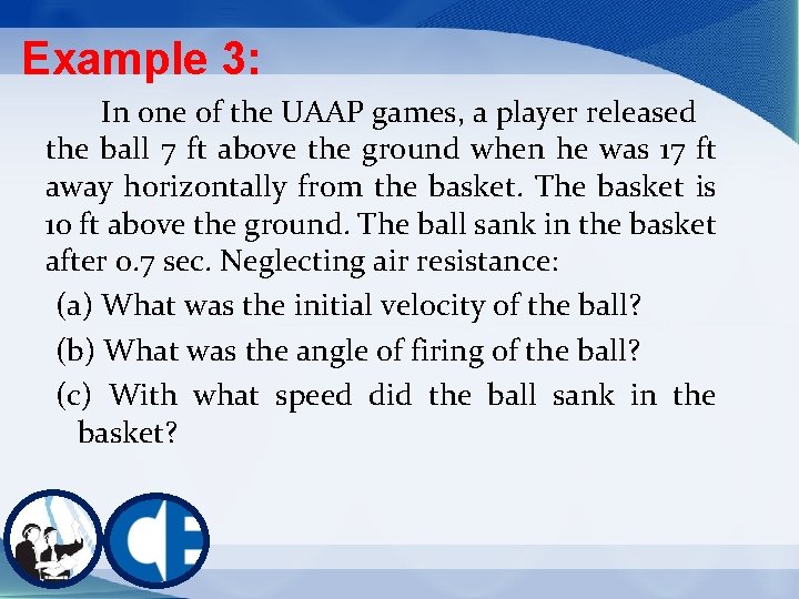 Example 3: In one of the UAAP games, a player released the ball 7