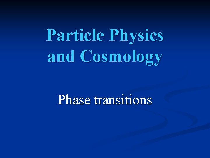 Particle Physics and Cosmology Phase transitions 