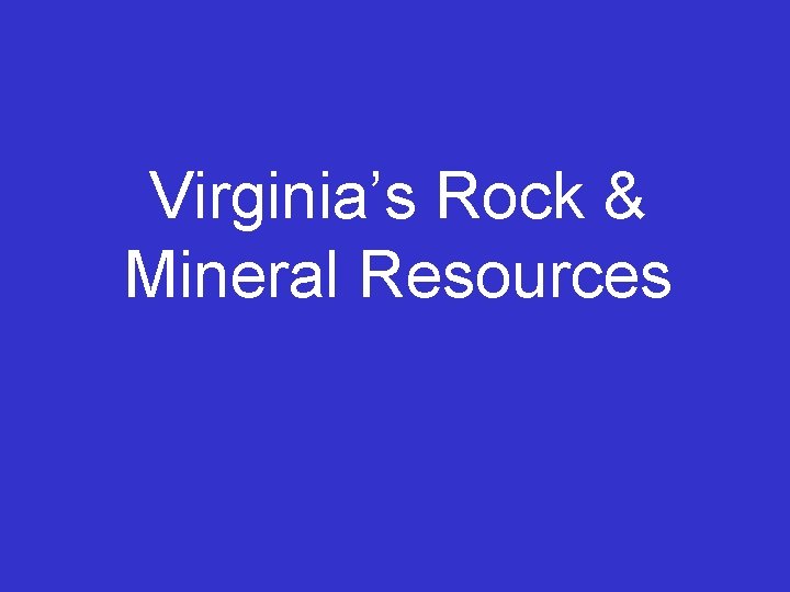 Virginia’s Rock & Mineral Resources 