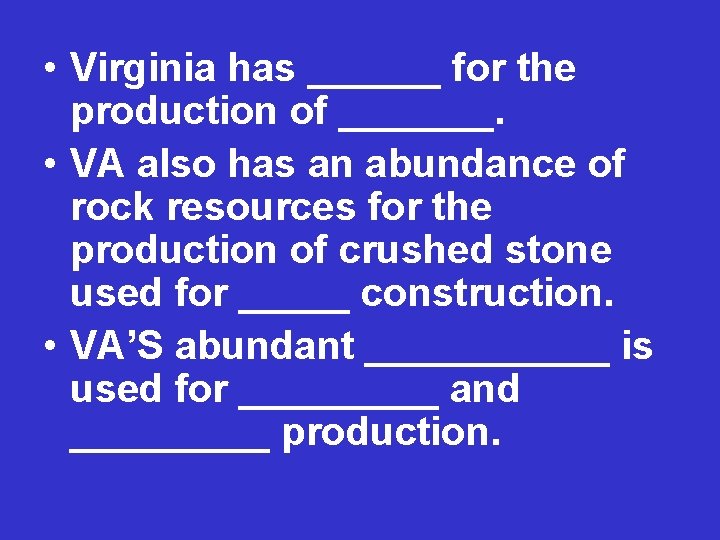  • Virginia has ______ for the production of _______. • VA also has