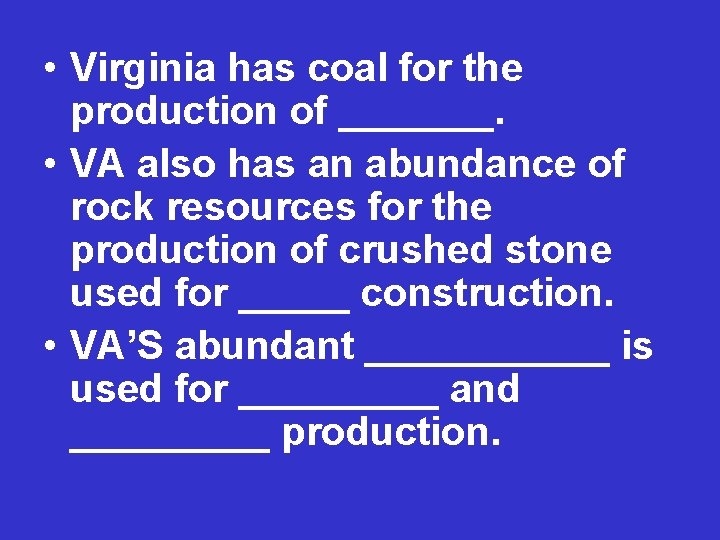  • Virginia has coal for the production of _______. • VA also has