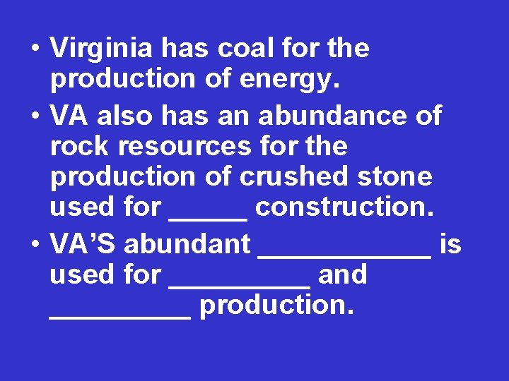  • Virginia has coal for the production of energy. • VA also has