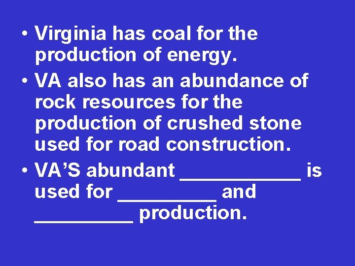  • Virginia has coal for the production of energy. • VA also has