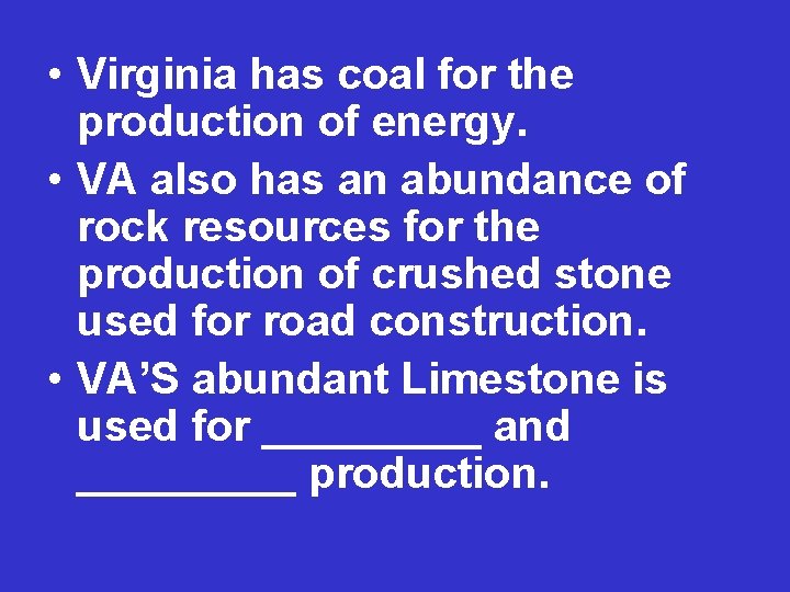  • Virginia has coal for the production of energy. • VA also has