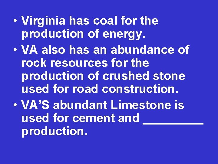  • Virginia has coal for the production of energy. • VA also has