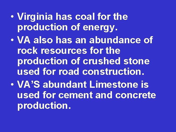  • Virginia has coal for the production of energy. • VA also has