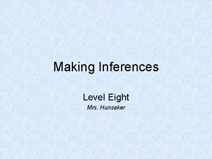 Making Inferences Level Eight Mrs. Hunsaker 