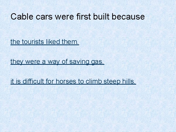 Cable cars were first built because the tourists liked them. they were a way