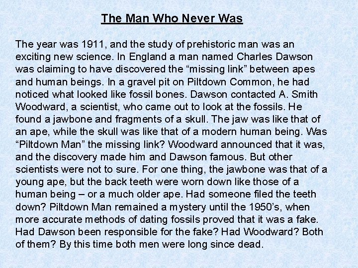 The Man Who Never Was The year was 1911, and the study of prehistoric