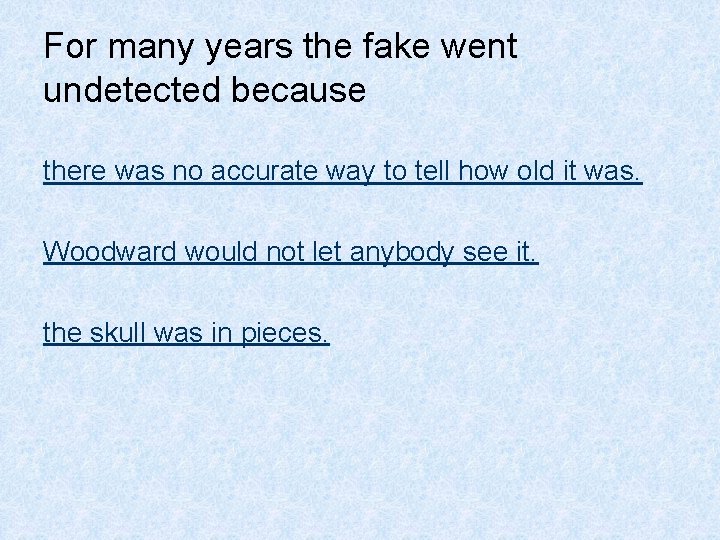 For many years the fake went undetected because there was no accurate way to
