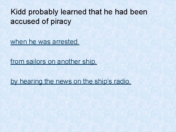 Kidd probably learned that he had been accused of piracy when he was arrested.