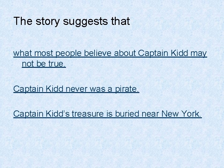 The story suggests that what most people believe about Captain Kidd may not be