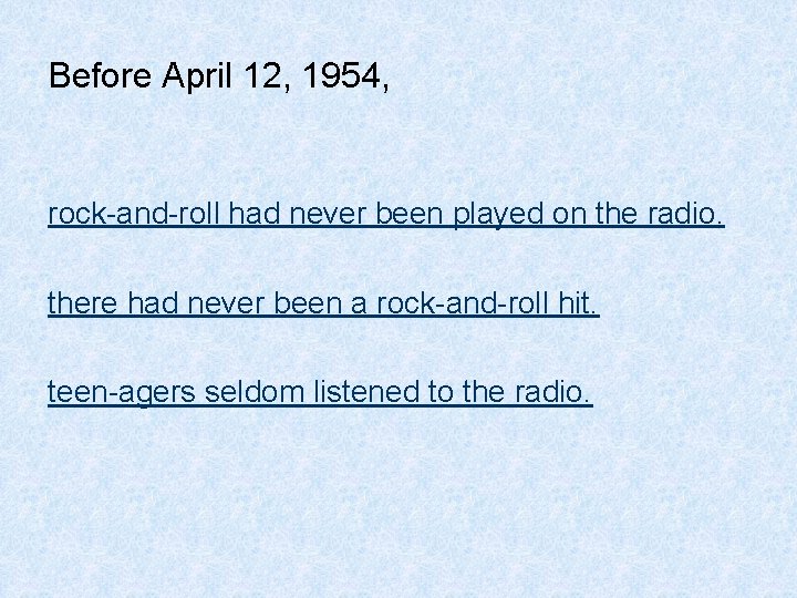 Before April 12, 1954, rock-and-roll had never been played on the radio. there had