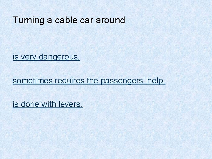 Turning a cable car around is very dangerous. sometimes requires the passengers’ help. is