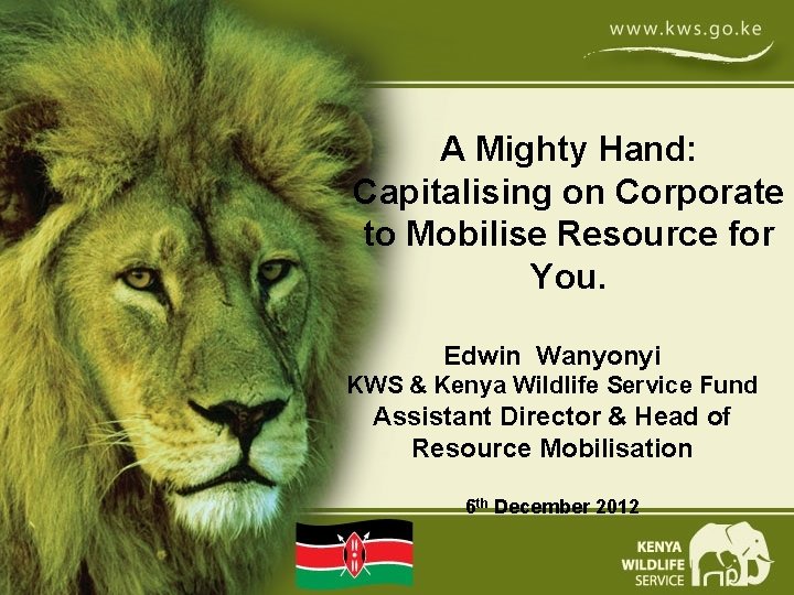 A Mighty Hand: Capitalising on Corporate to Mobilise Resource for You. Edwin Wanyonyi KWS