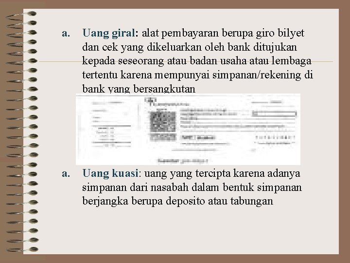 a. Uang giral: alat pembayaran berupa giro bilyet dan cek yang dikeluarkan oleh bank
