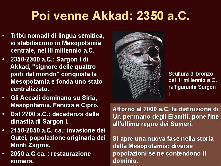 Poi venne Akkad: 2350 a. C. • Tribù nomadi di lingua semitica, si stabiliscono