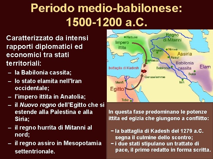 Periodo medio-babilonese: 1500 -1200 a. C. Caratterizzato da intensi rapporti diplomatici ed economici tra