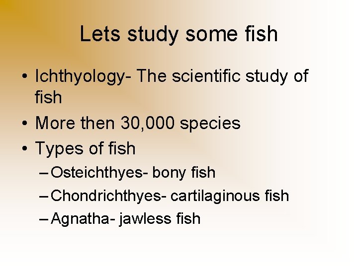 Lets study some fish • Ichthyology- The scientific study of fish • More then
