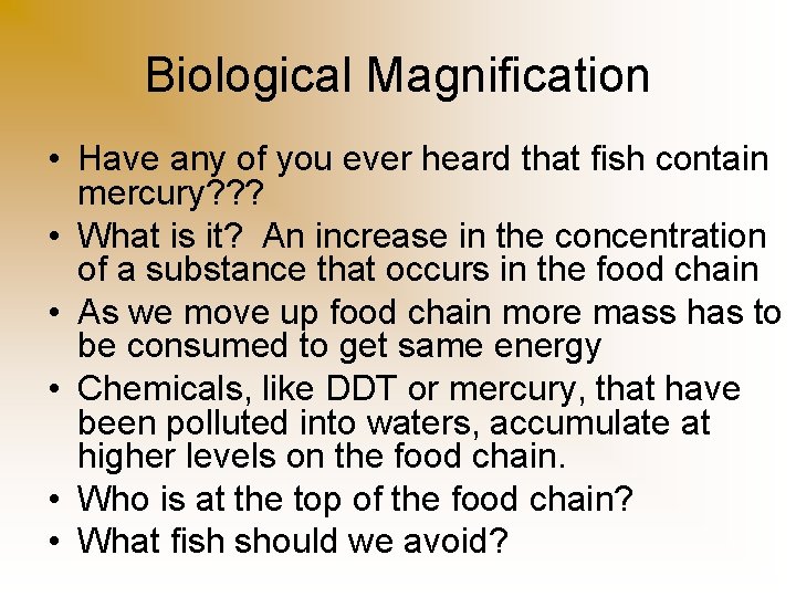 Biological Magnification • Have any of you ever heard that fish contain mercury? ?