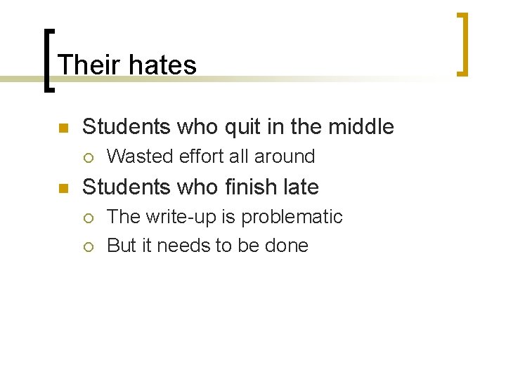 Their hates n Students who quit in the middle ¡ n Wasted effort all