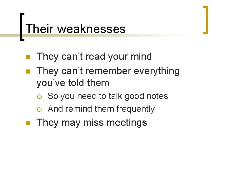 Their weaknesses n n They can’t read your mind They can’t remember everything you’ve