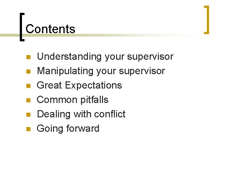 Contents n n n Understanding your supervisor Manipulating your supervisor Great Expectations Common pitfalls