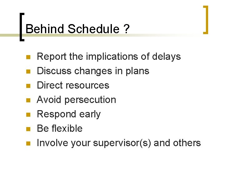 Behind Schedule ? n n n n Report the implications of delays Discuss changes