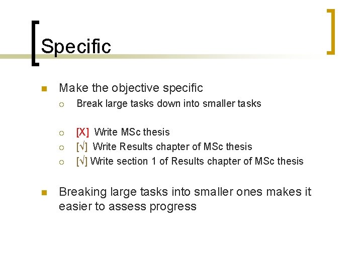 Specific n Make the objective specific ¡ Break large tasks down into smaller tasks