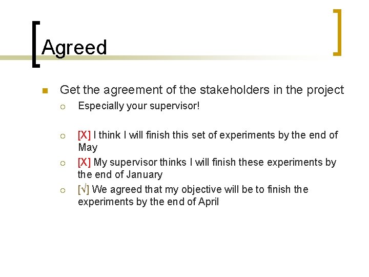 Agreed n Get the agreement of the stakeholders in the project ¡ Especially your Agreed n Get the agreement of the stakeholders in the project ¡ Especially your