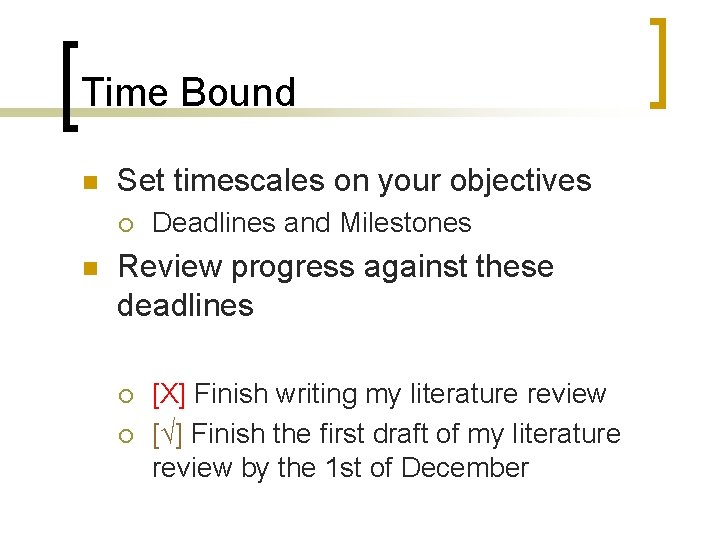 Time Bound n Set timescales on your objectives ¡ n Deadlines and Milestones Review