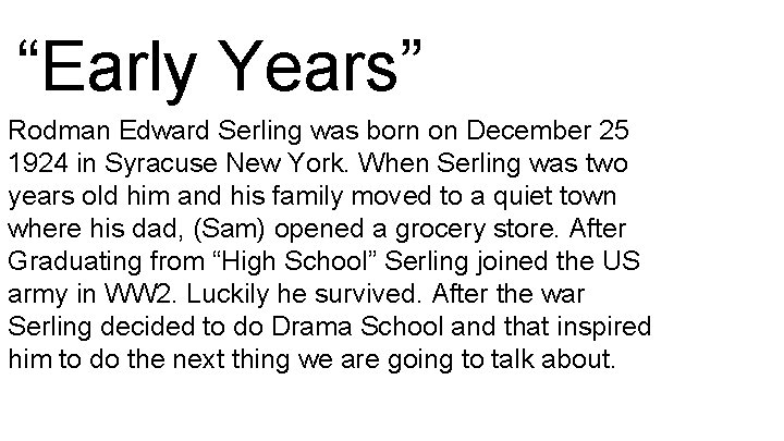 “Early Years” Rodman Edward Serling was born on December 25 1924 in Syracuse New
