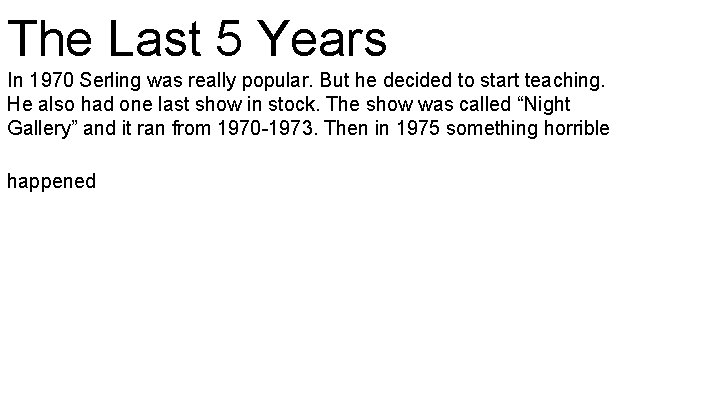 The Last 5 Years In 1970 Serling was really popular. But he decided to