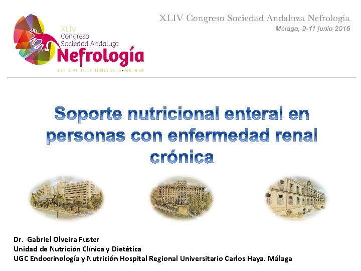 Dr. Gabriel Olveira Fuster Unidad de Nutrición Clínica y Dietética UGC Endocrinología y Nutrición