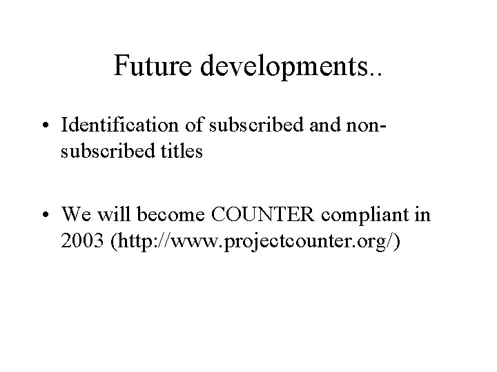 Future developments. . • Identification of subscribed and nonsubscribed titles • We will become