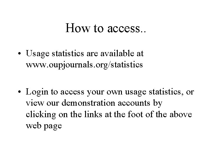 How to access. . • Usage statistics are available at www. oupjournals. org/statistics •