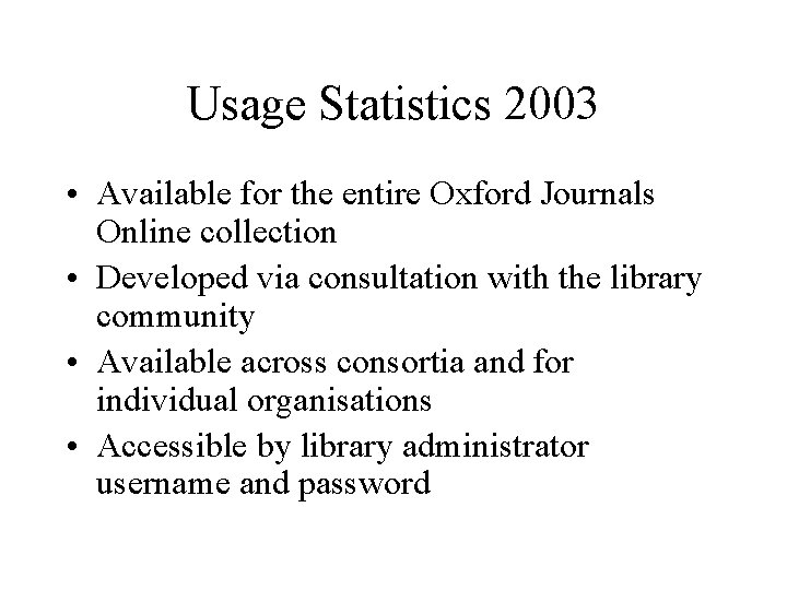 Usage Statistics 2003 • Available for the entire Oxford Journals Online collection • Developed