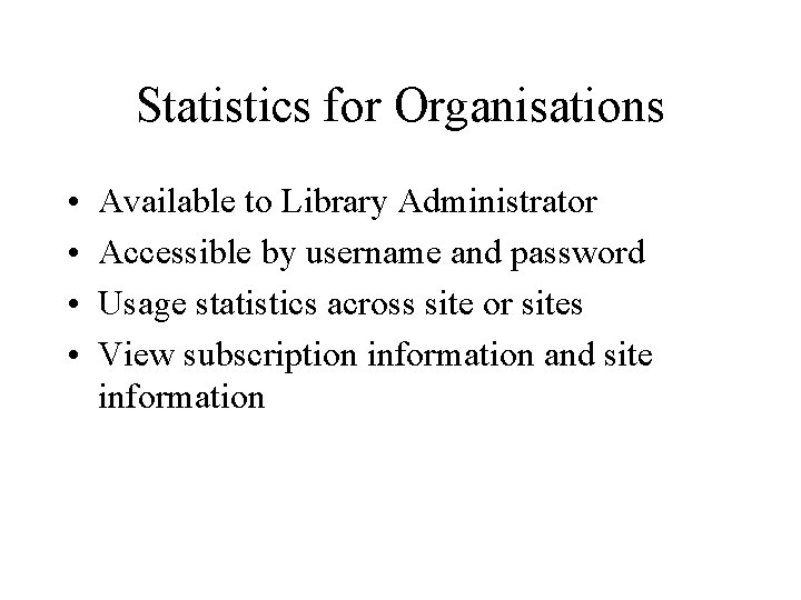 Statistics for Organisations • • Available to Library Administrator Accessible by username and password