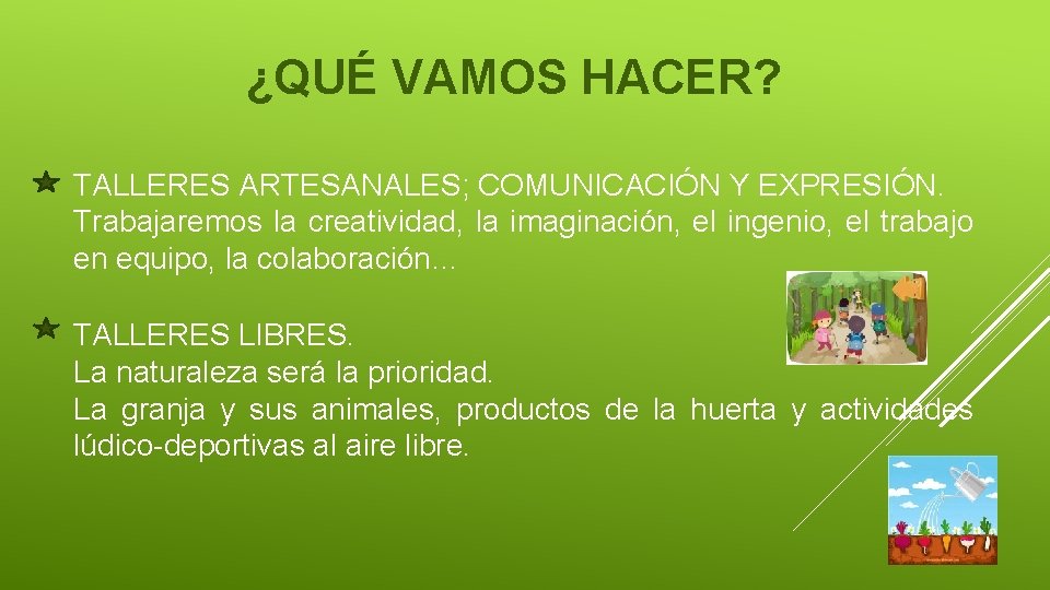 ¿QUÉ VAMOS HACER? TALLERES ARTESANALES; COMUNICACIÓN Y EXPRESIÓN. Trabajaremos la creatividad, la imaginación, el