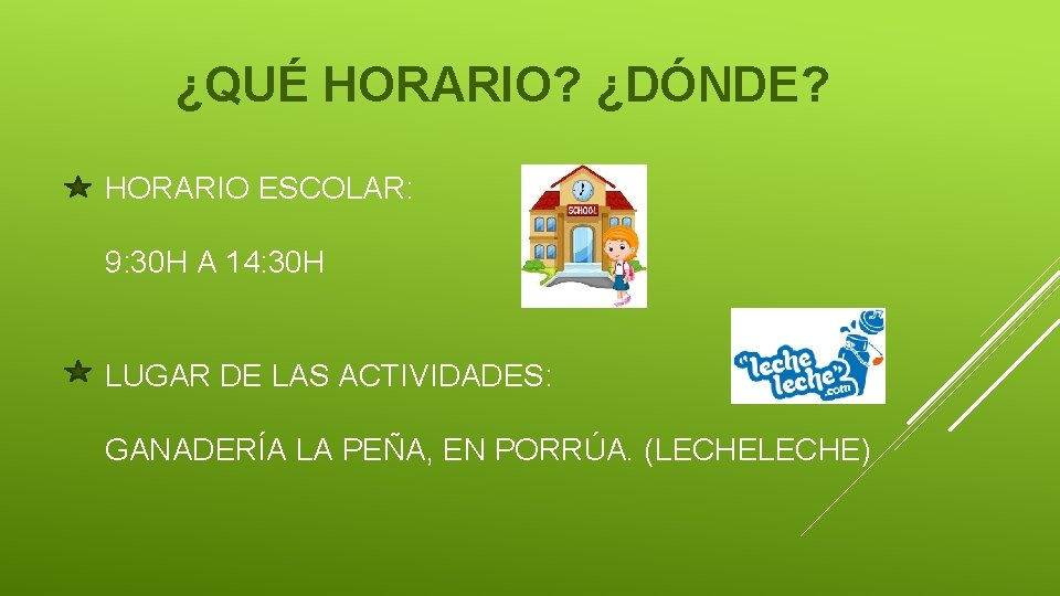 ¿QUÉ HORARIO? ¿DÓNDE? HORARIO ESCOLAR: 9: 30 H A 14: 30 H LUGAR DE