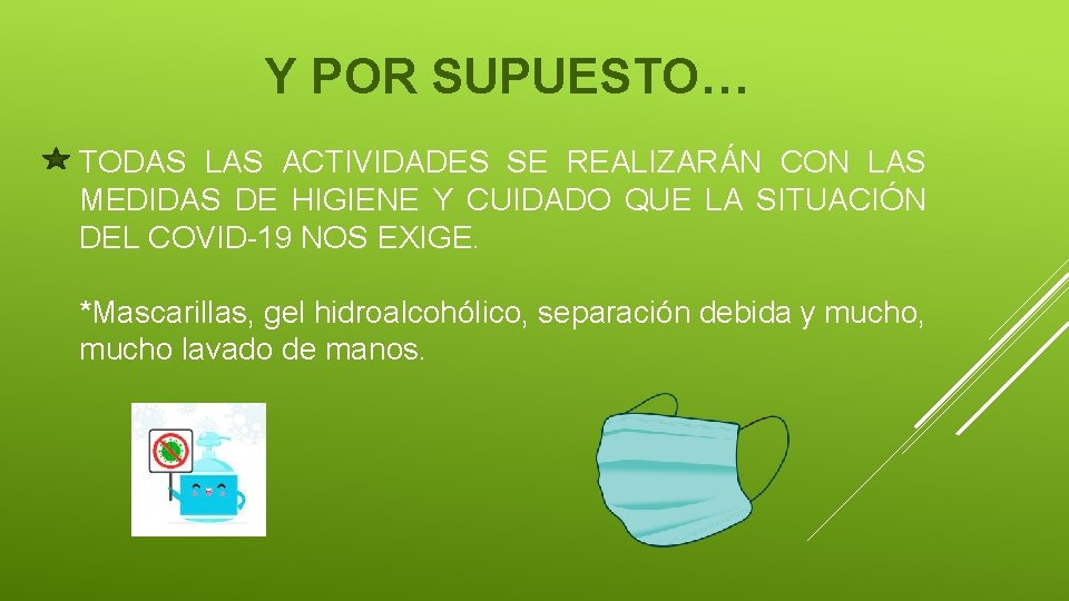 Y POR SUPUESTO… TODAS LAS ACTIVIDADES SE REALIZARÁN CON LAS MEDIDAS DE HIGIENE Y