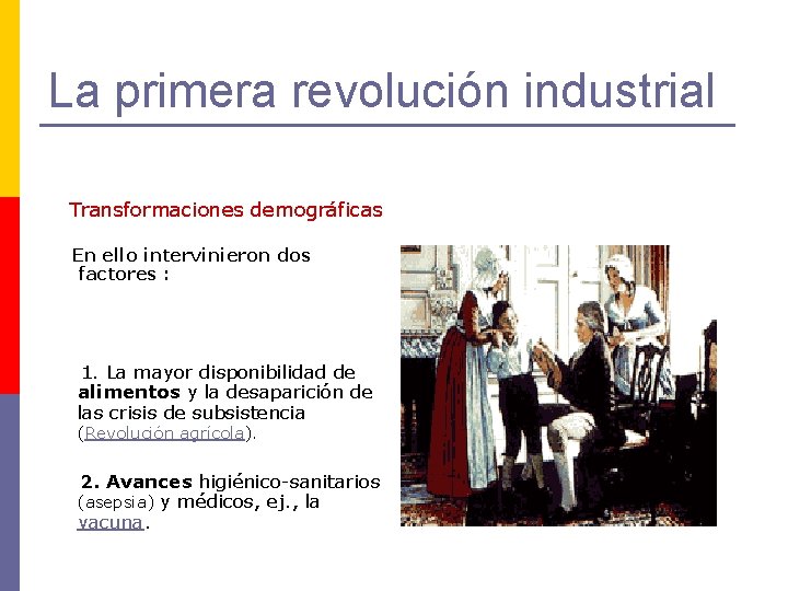 La primera revolución industrial Transformaciones demográficas En ello intervinieron dos factores : 1. La