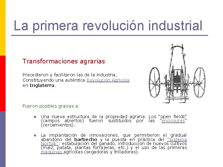 La primera revolución industrial Transformaciones agrarias Precedieron y facilitaron las de la industria, Constituyendo